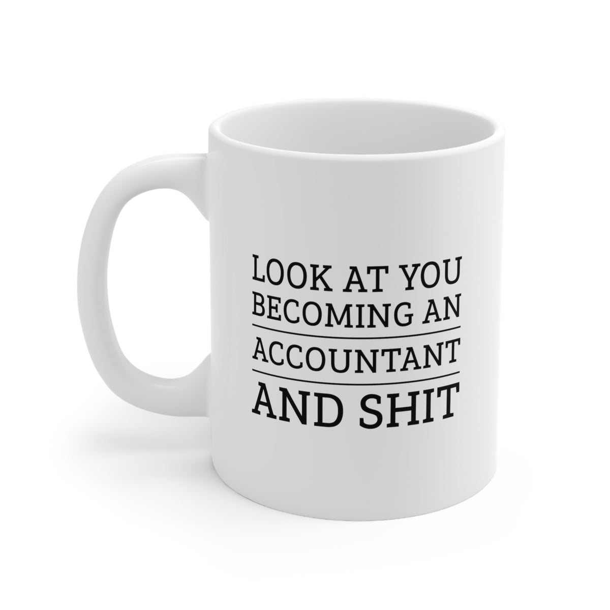 Accountant Coffee Mug - Look at you becoming an Accountant and shit Cup - Funny Tax Accounting Gifts and Sarcasm