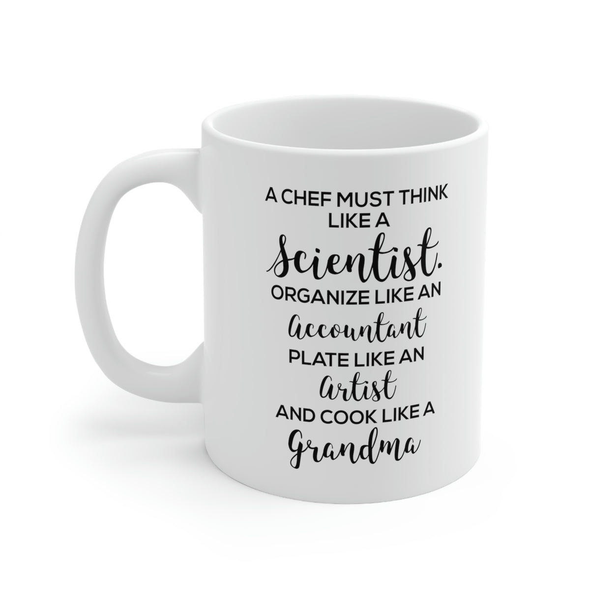 Chef Gifts - A Chef Must Think Like A Scientist. Organise Like An Accountant. Plate Like An Artist And Cook Like A Grandma - Perfect Mugs For Men & W