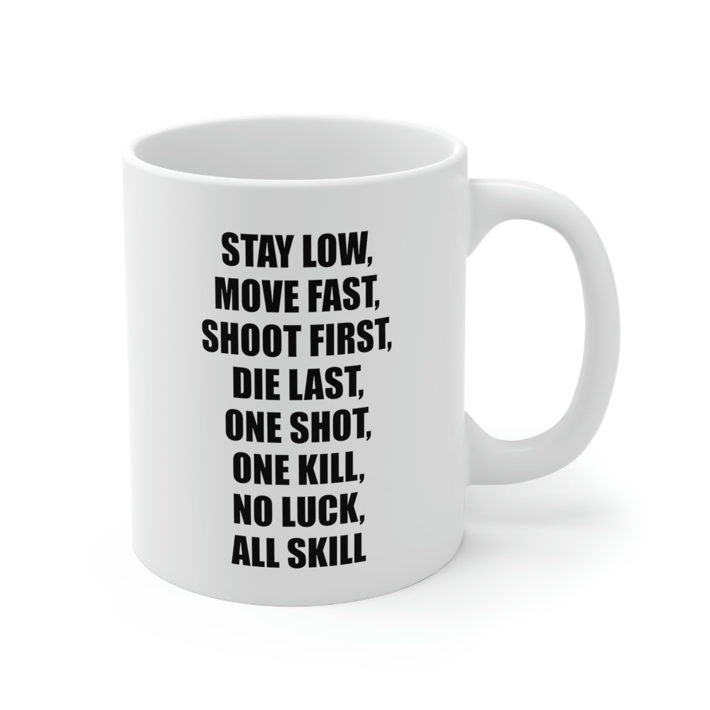 Coffee Mug - Stay Low, Move Fast, Shoot First, Die Last, One Shot, One Kill, No Luck, All Skill Tea Cup For Army Veteran