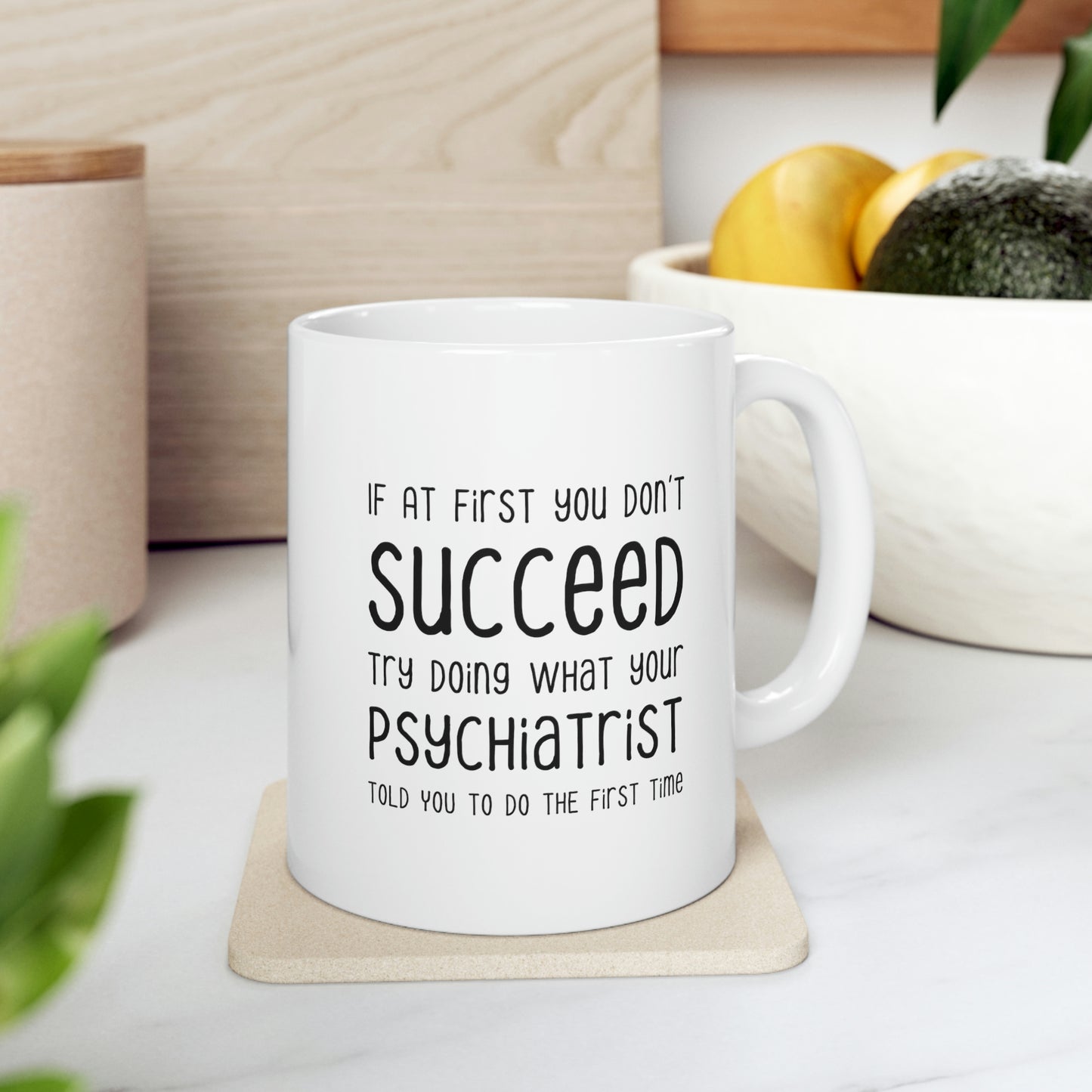 Psychiatrist Coffee Mug - Doing What Your Psychiatrist Told You - Funny Sarcasm Gifts for Men and Women