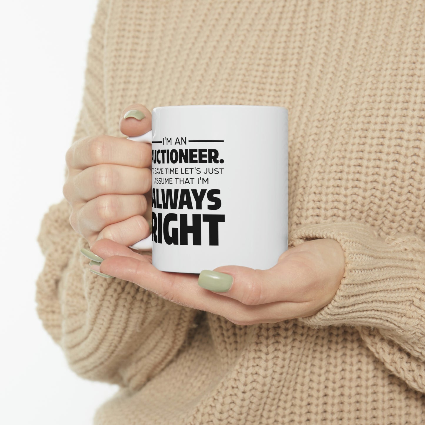 Auctioneer Gifts - I’m An Auctioneer. To Save Time Let’s Just Assume That I’m Always Right - Perfect Mugs For Men & Women