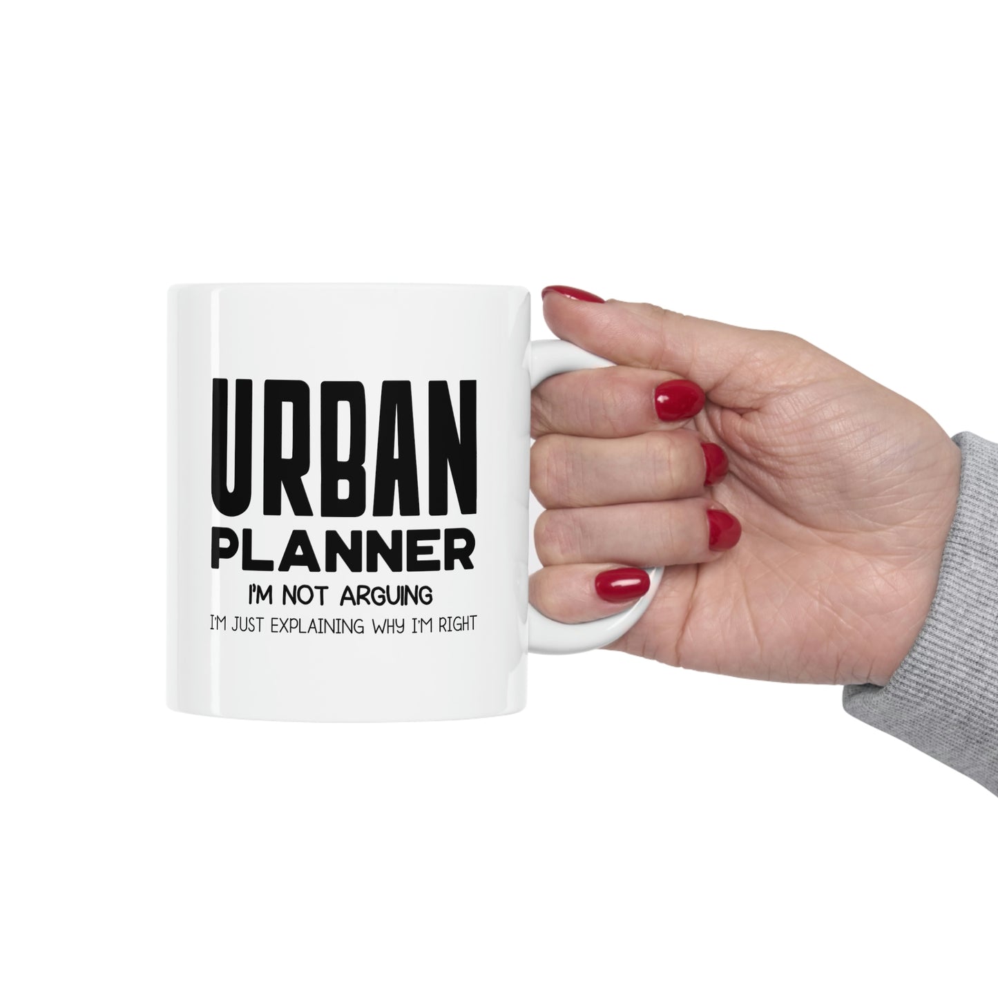 Funny Urban planner 11oz Coffee Mug - I'm not arguing - Unique Inspirational Sarcasm Gift