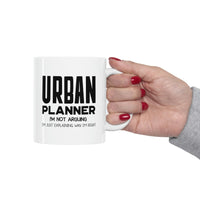 Load image into Gallery viewer, Funny Urban planner 11oz Coffee Mug - I&#39;m not arguing - Unique Inspirational Sarcasm Gift
