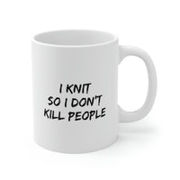Load image into Gallery viewer, I Knit So I Don’t Kill People Mug - Funny Knitting Ceramic Coffee Cup

