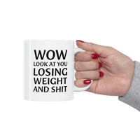 Load image into Gallery viewer, Funny Fitness Trainer Coffee Mug - Wow, Look at you losing weight and shit - Best Gifts for Weight Loss Men Women
