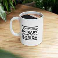Load image into Gallery viewer, Florida Coffee Mug - I don&#39;t need therapy. I just need to go to - State Unique Funny Gifts For Men and Women
