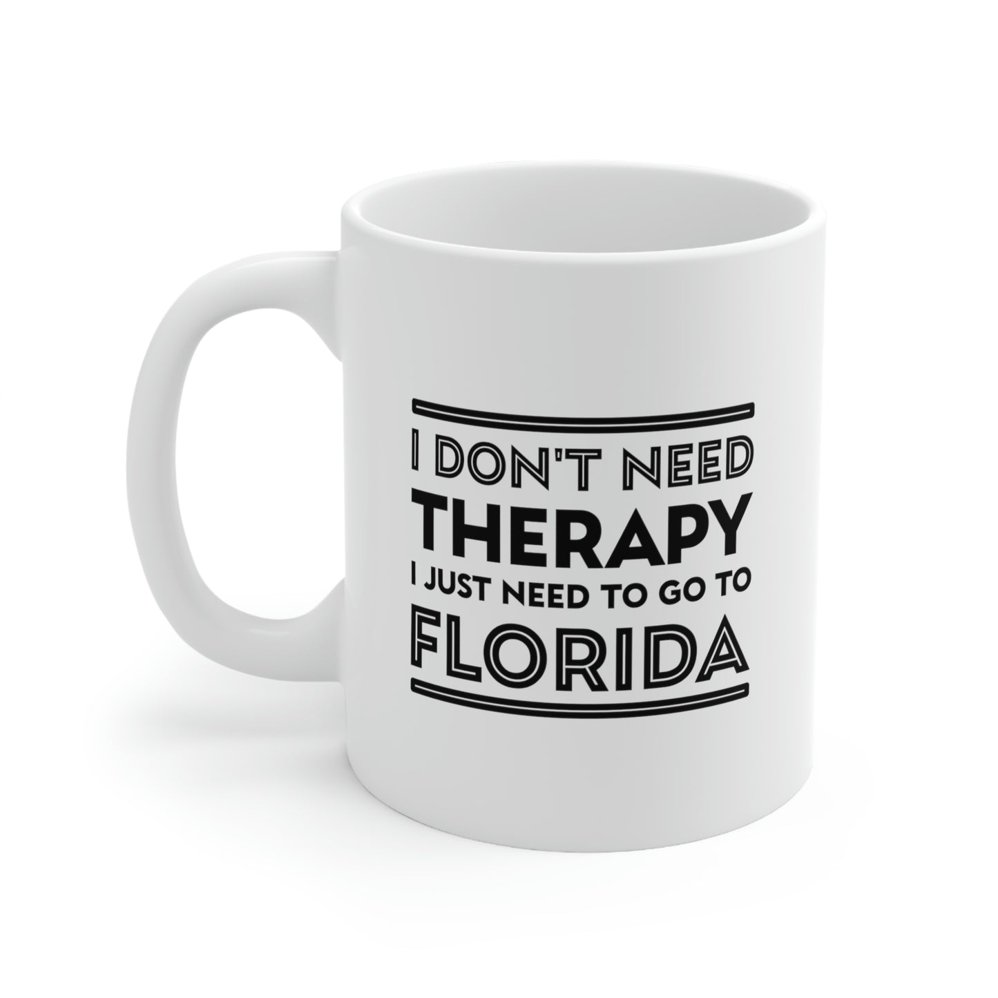 Florida Coffee Mug - I don't need therapy. I just need to go to - State Unique Funny Gifts For Men and Women