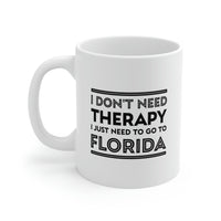 Load image into Gallery viewer, Florida Coffee Mug - I don&#39;t need therapy. I just need to go to - State Unique Funny Gifts For Men and Women
