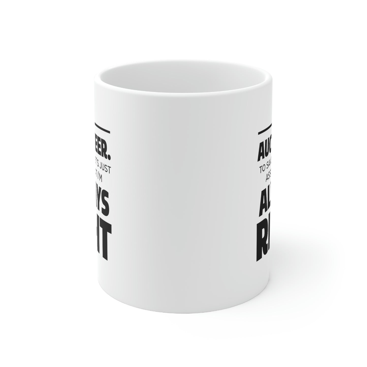 Auctioneer Gifts - I’m An Auctioneer. To Save Time Let’s Just Assume That I’m Always Right - Perfect Mugs For Men & Women