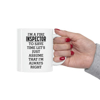 Load image into Gallery viewer, Fire Inspector Gifts - I’m A Fire Inspector. To Save Time Let’s Just Assume That I’m Always Right White Coffee Mug, Tea Cup
