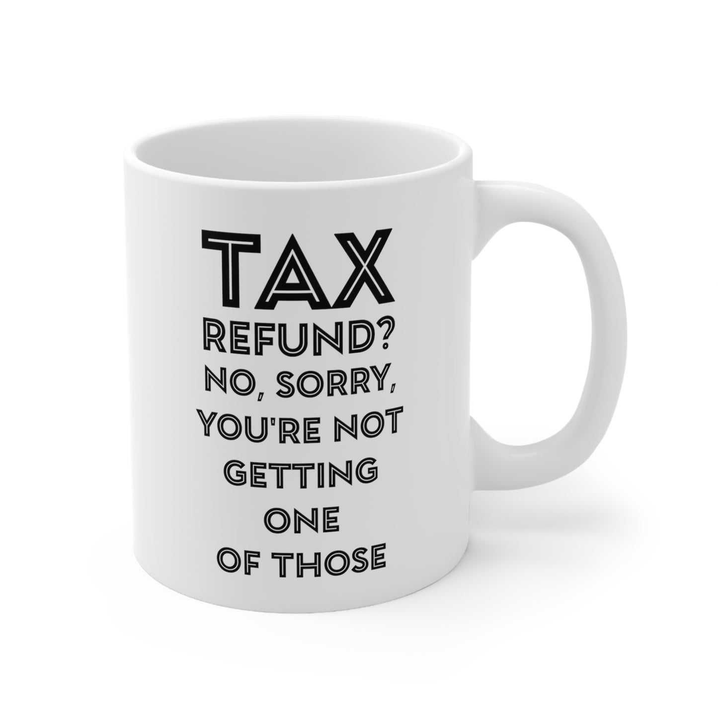 Tax Coffee Mug - Tax Refund - Gag Gift For Tax Accountant Preparer