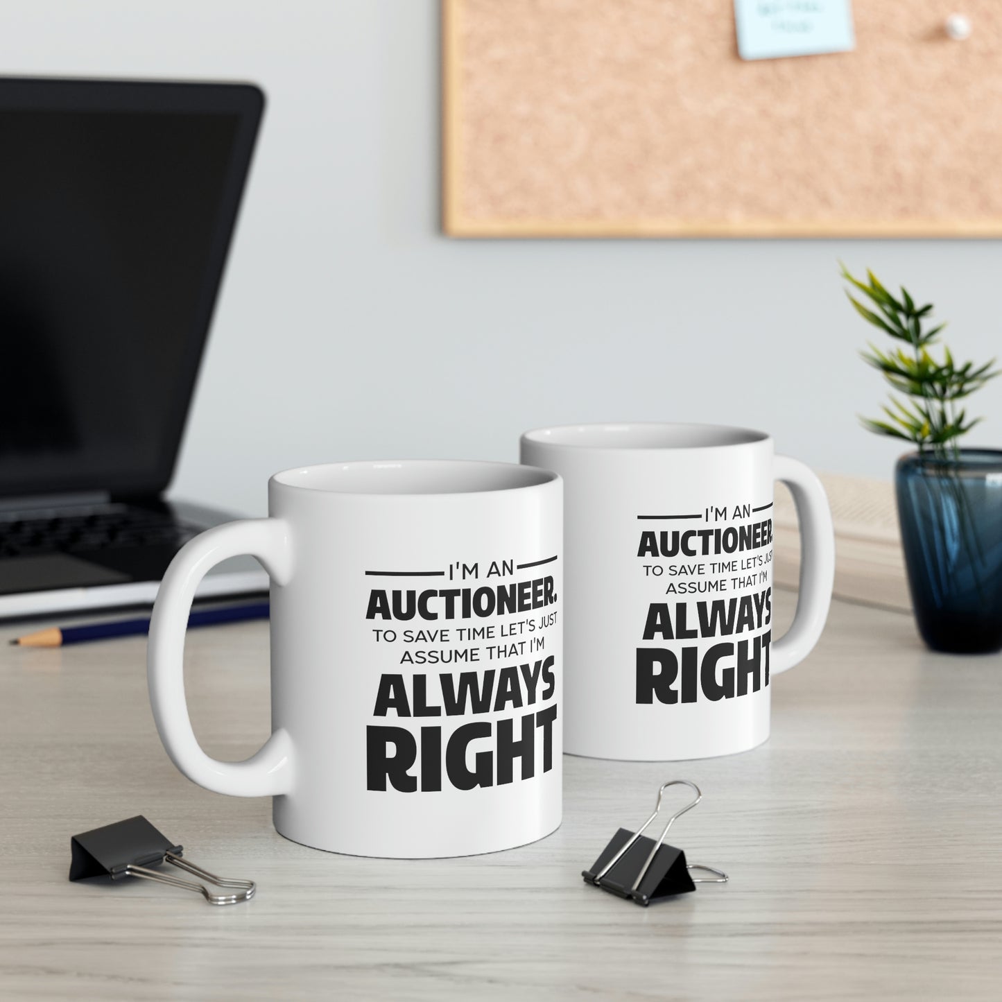 Auctioneer Gifts - I’m An Auctioneer. To Save Time Let’s Just Assume That I’m Always Right - Perfect Mugs For Men & Women