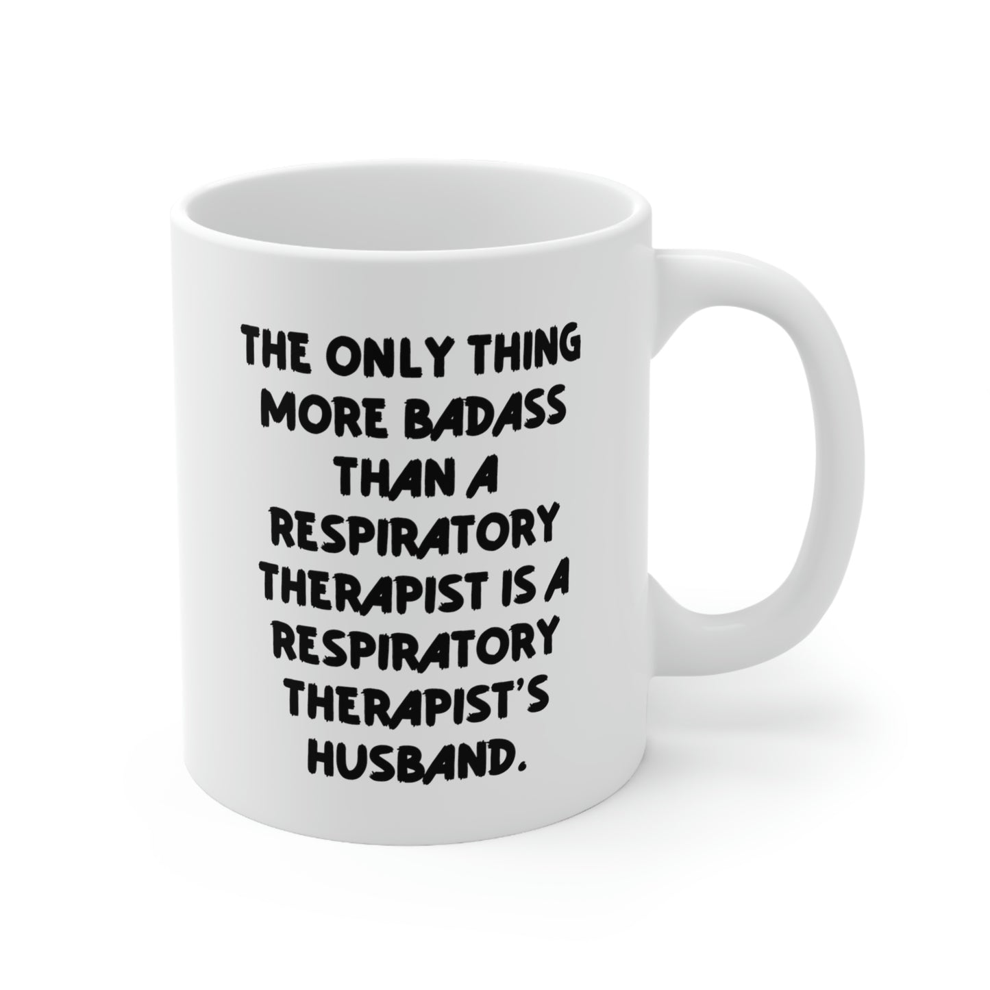 Unique Idea Husband 11oz 15oz Mug, The Only Thing More Badass Than a Respiratory Therapist Is a, Present For Husband, Joke Gifts From Wife