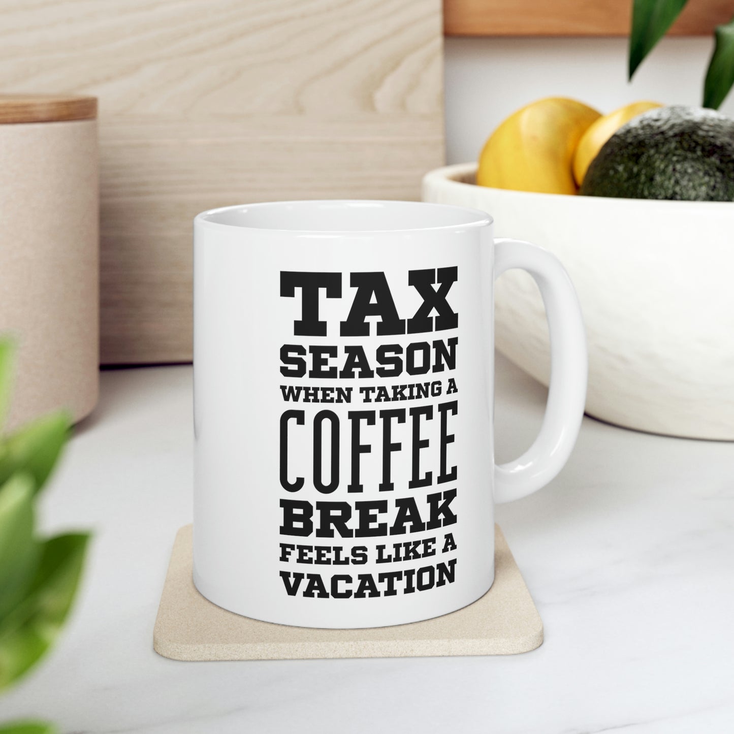 Ceramic Mug 11ozFunny Tax Coffee Mug - Tax Season - Gag Gift For Tax Accountant Season Preparer