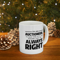 Load image into Gallery viewer, Auctioneer Gifts - I’m An Auctioneer. To Save Time Let’s Just Assume That I’m Always Right - Perfect Mugs For Men &amp; Women
