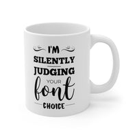 Load image into Gallery viewer, Graphic Designer Coffee Mug - I&#39;m Silently Judging Your Font Choice - Funny Tea Cup For Graphic Designers - Graphic Design Gifts For Men Women

