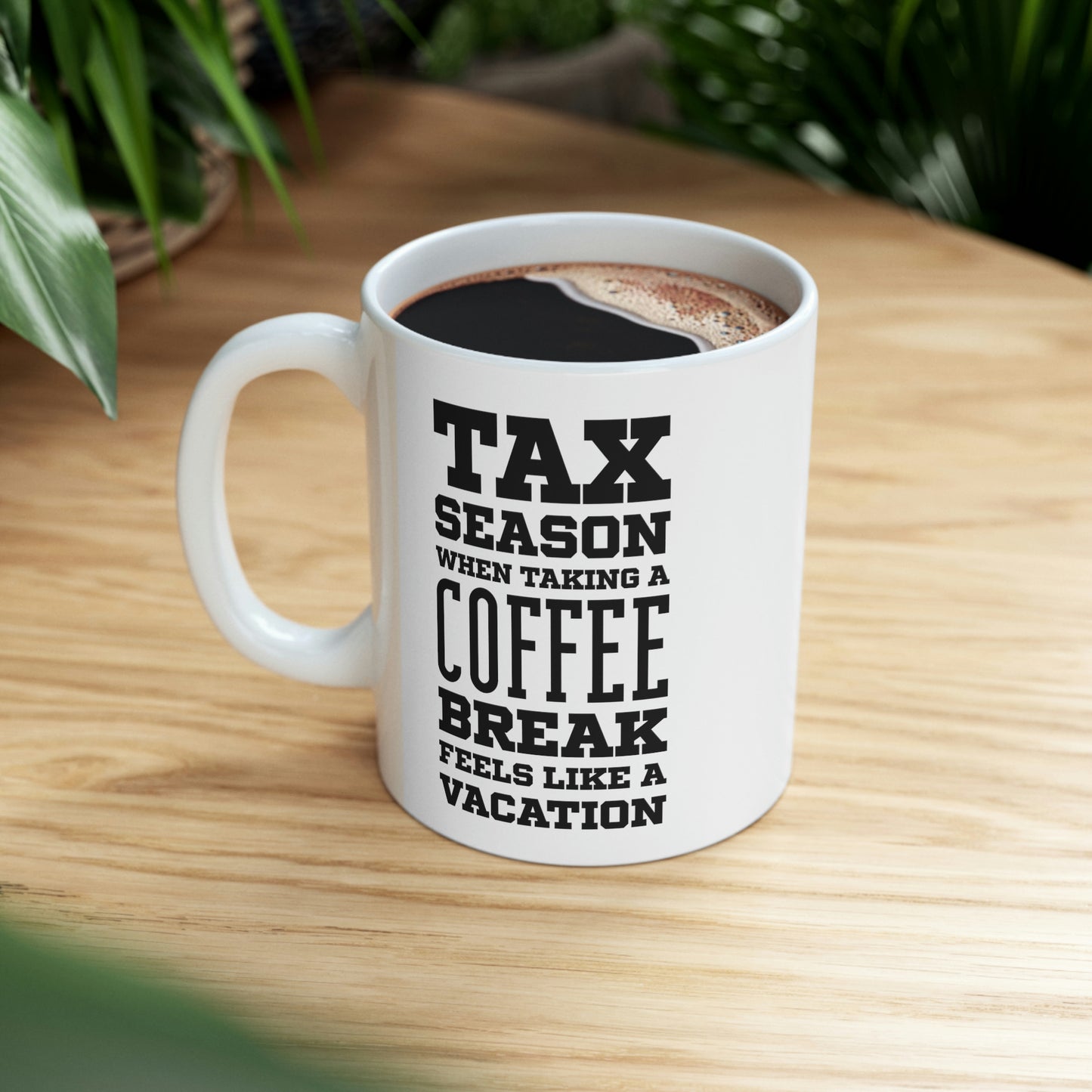 Ceramic Mug 11ozFunny Tax Coffee Mug - Tax Season - Gag Gift For Tax Accountant Season Preparer