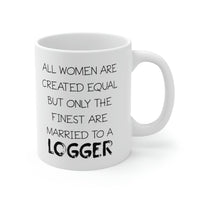 Load image into Gallery viewer, All Women Are Created Equal But Only The Finest Are Married To A Logger - Funny Logger Wife 11oz Coffee Mug - Best Inspirational Gifts For Men and Women
