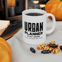 Load image into Gallery viewer, Funny Urban planner 11oz Coffee Mug - I&#39;m not arguing - Unique Inspirational Sarcasm Gift
