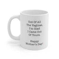 Load image into Gallery viewer, Mom Coffee Mug, Out Of All The Vaginas, I&#39;m Glad I Came Out Of Yours. Happy Mother&#39;s Day!, Funny Mothers Day For Mommy From Son Daughter
