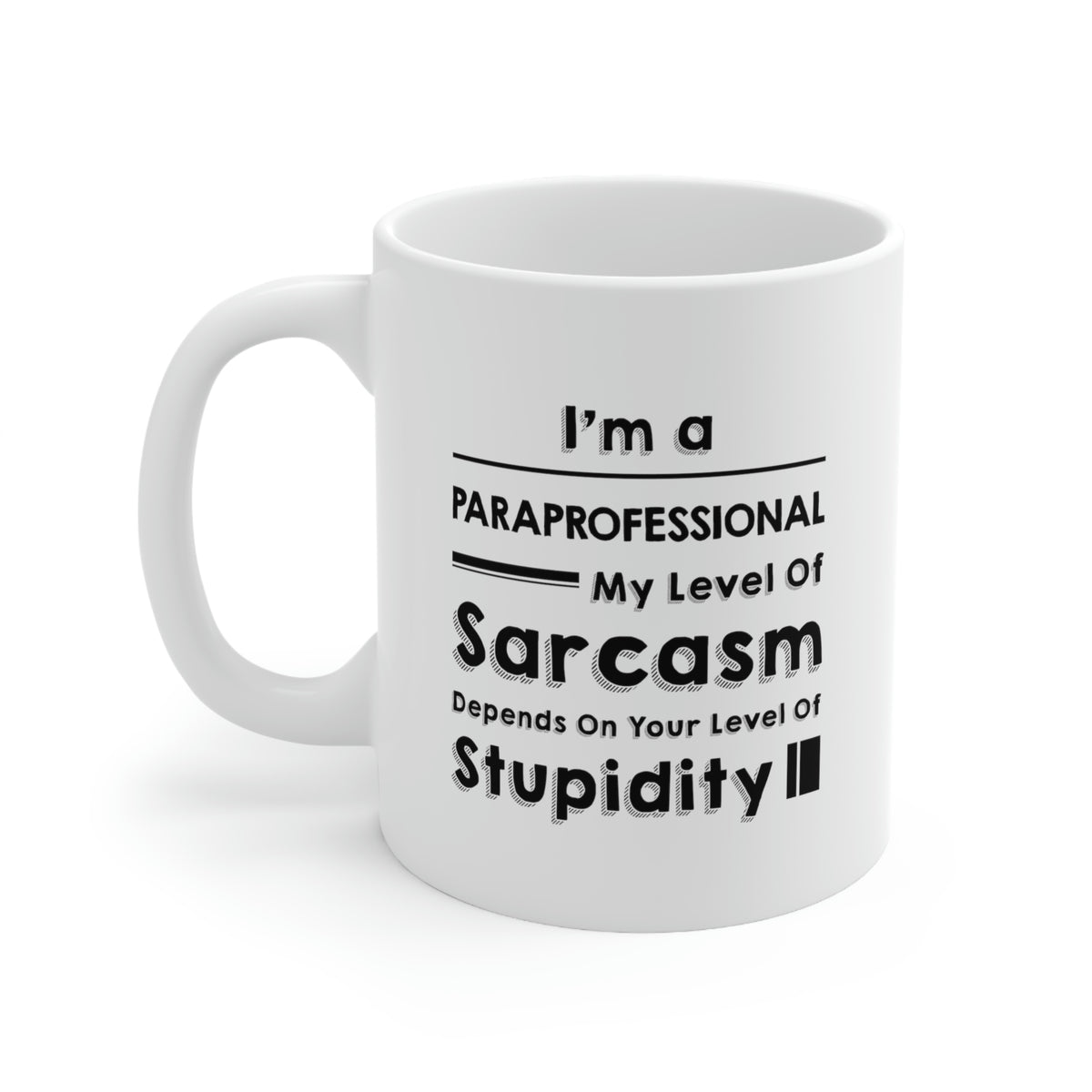 Funny Paraprofessional Coffee Mug - My Level Of Sarcasm Cup - Unique Birthday Gifts for Mom and Dad