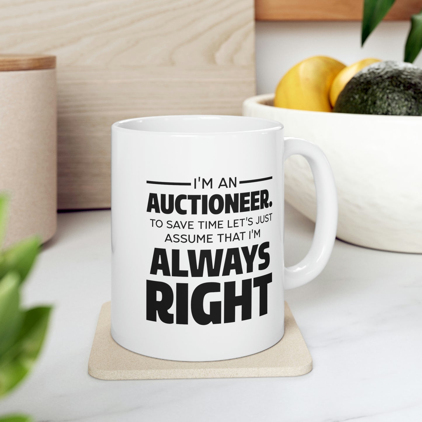 Auctioneer Gifts - I’m An Auctioneer. To Save Time Let’s Just Assume That I’m Always Right - Perfect Mugs For Men & Women