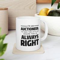 Load image into Gallery viewer, Auctioneer Gifts - I’m An Auctioneer. To Save Time Let’s Just Assume That I’m Always Right - Perfect Mugs For Men &amp; Women
