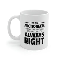 Load image into Gallery viewer, Auctioneer Gifts - I’m An Auctioneer. To Save Time Let’s Just Assume That I’m Always Right - Perfect Mugs For Men &amp; Women
