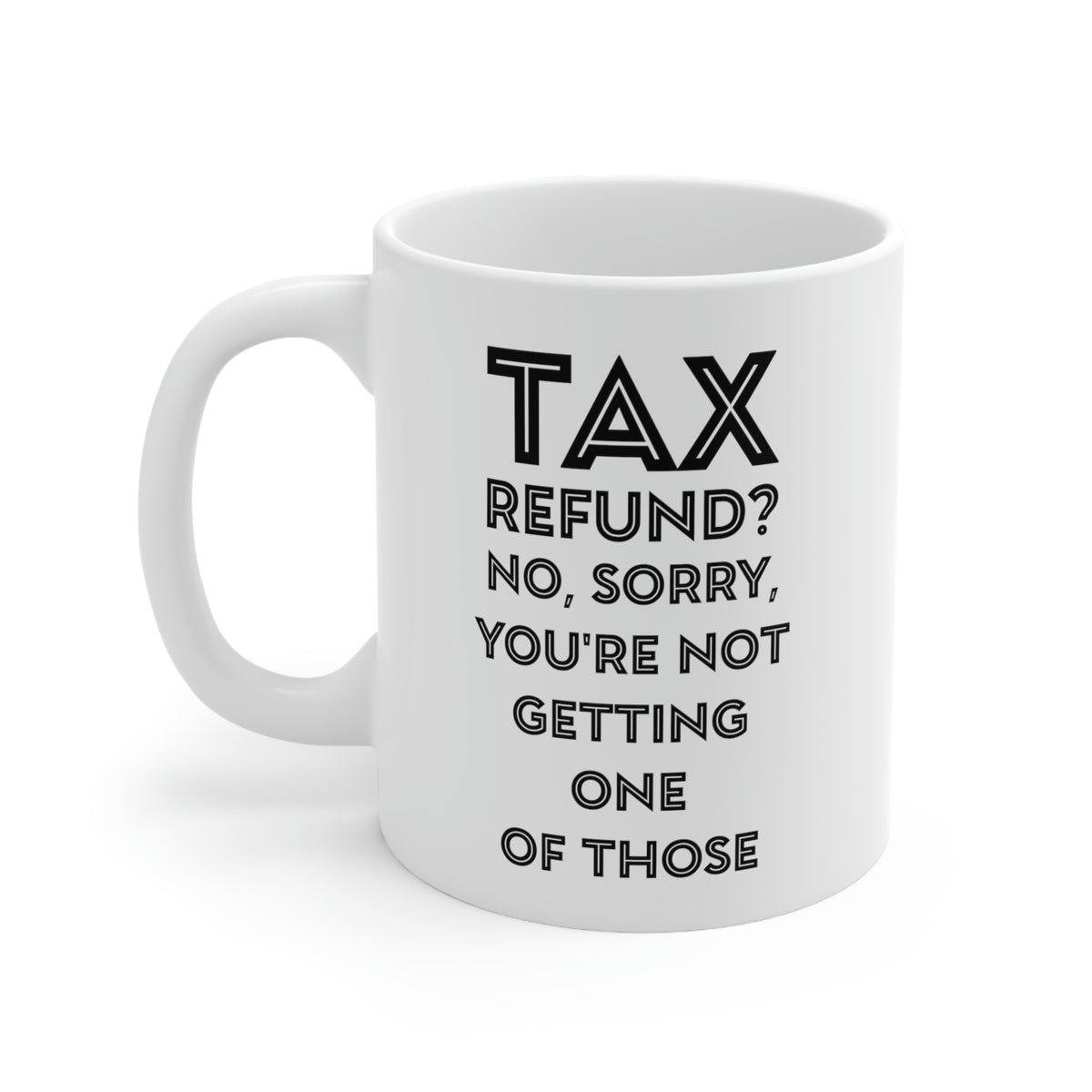 Tax Coffee Mug - Tax Refund - Gag Gift For Tax Accountant Preparer
