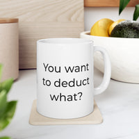Load image into Gallery viewer, Tax Accountant Coffee Mug - You want to deduct what? - Tax Preparer Coffee Mug For CPA Coworker

