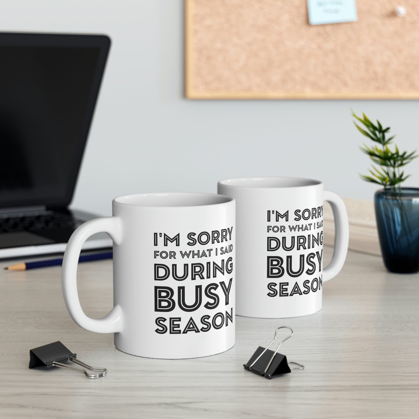 Tax Coffee Mug - I'm Sorry For What I Said During Busy Season - Gag Gift For Tax Accountant Preparer