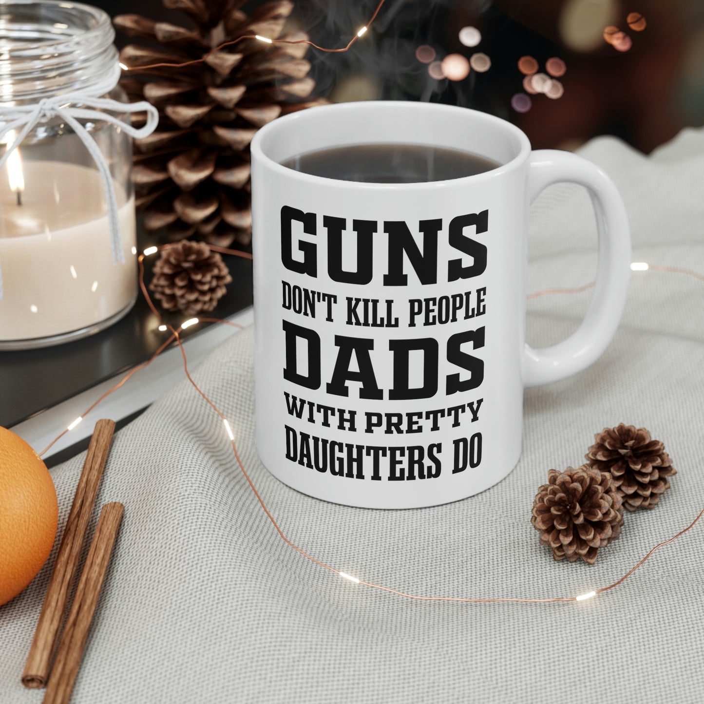 Funny Fathers Day Coffee Mug - Guns don't kill people Dads with pretty daughters do - Novelty Sarcasm Gift for Dad