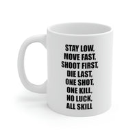 Load image into Gallery viewer, Coffee Mug - Stay Low, Move Fast, Shoot First, Die Last, One Shot, One Kill, No Luck, All Skill Tea Cup For Army Veteran
