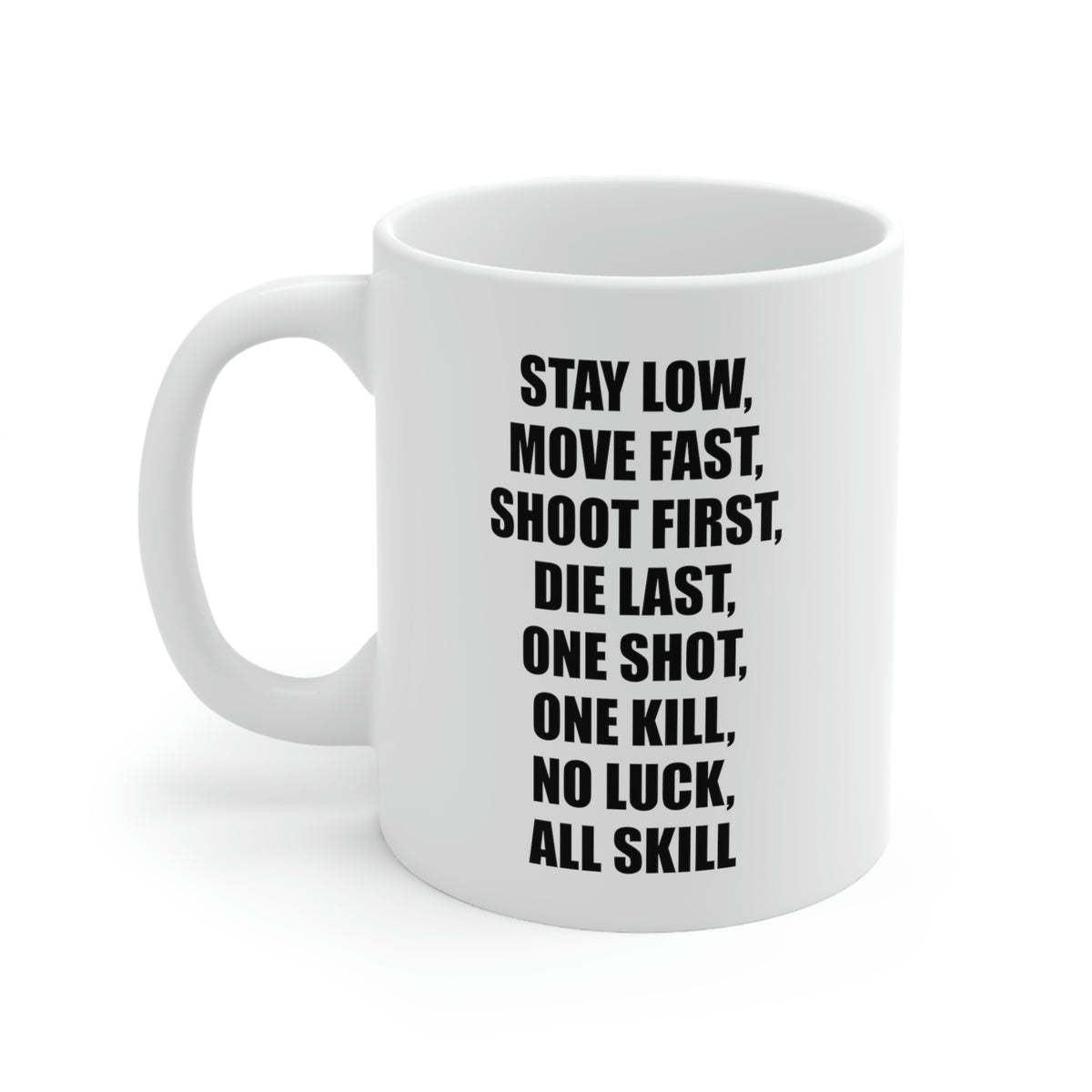 Coffee Mug - Stay Low, Move Fast, Shoot First, Die Last, One Shot, One Kill, No Luck, All Skill Tea Cup For Army Veteran