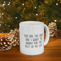 Load image into Gallery viewer, Valentins Day, You Are The Only One I Want To Annoy For The Rest Of My Life, Funny Coffee Mug For Him Her, Love Cup For Wife Husband
