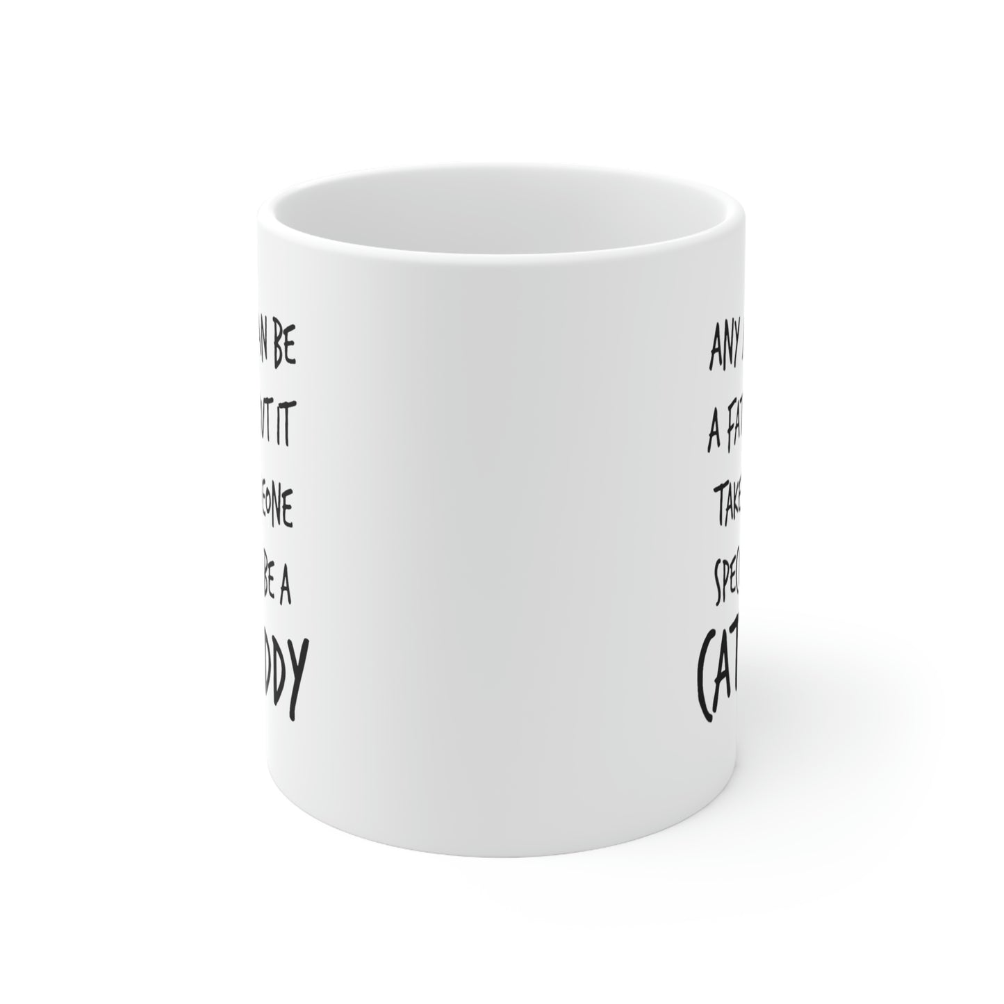 Cat Dad Coffee Mug - Any Man Can Be A Father But It Takes Someone Special To Be A Cat Daddy – Great And Gift For Cat Dad