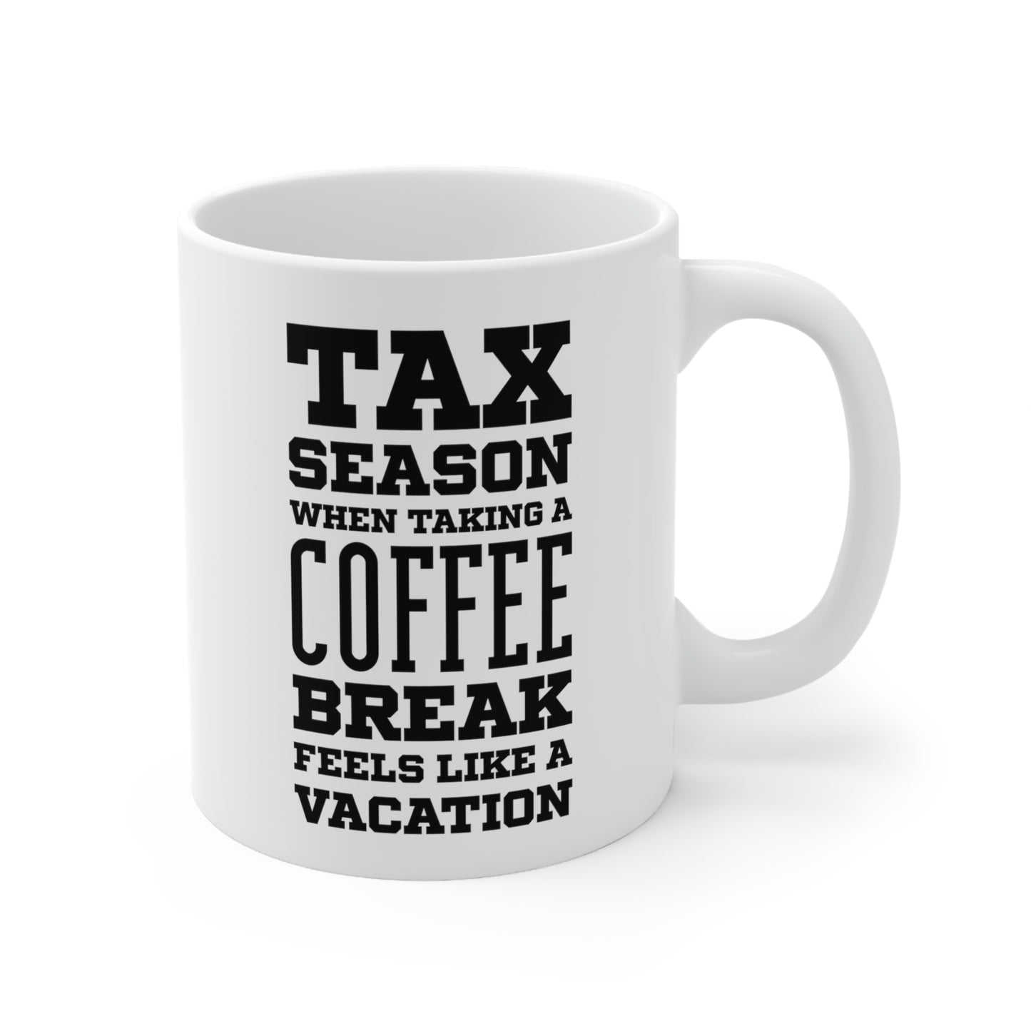 Ceramic Mug 11ozFunny Tax Coffee Mug - Tax Season - Gag Gift For Tax Accountant Season Preparer