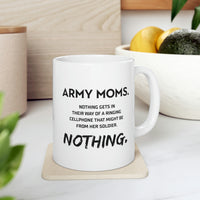 Load image into Gallery viewer, Funny Coffee Mug - Army Moms. Nothing Gets In Their Way Of A Ringing Cellphone That Might Be From Her Soldier. Nothing. Tea Cup For Army Mom
