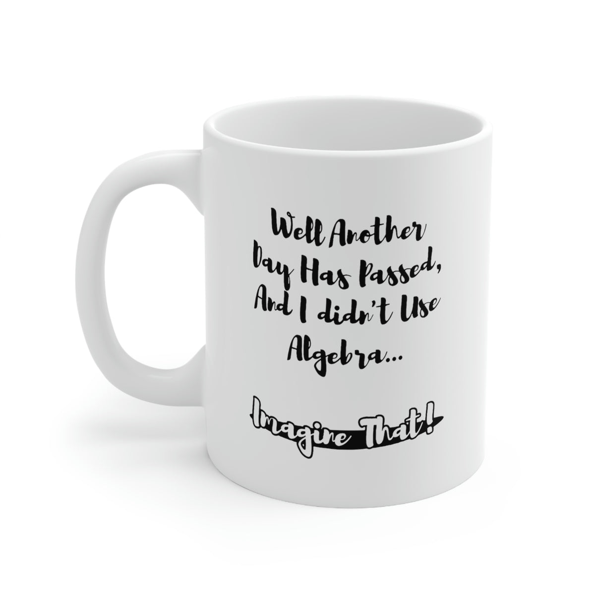 Funny Mathematical Formulas Coffee Mug - Well Another Day Has Passed, And I didn't Use Algebra Cup - Fun Love Math Gifts for Teacher