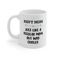 Load image into Gallery viewer, Navy Mom Gifts - Navy Mom. Just Like A Regular Mom But Way Cooler - Navy Mom White Coffee Mug, Tea Cup
