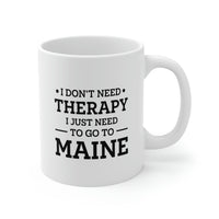 Load image into Gallery viewer, Maine Coffee Mug - I don&#39;t need therapy. I just need to go to - State Unique Funny Gifts For Men and Women
