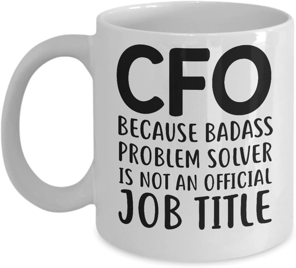 Funny CFO 11oz Coffee Mug - Because Badass Problem Solver Is Not An Official Job Title. - Best Inspirational Present and Sarcasm
