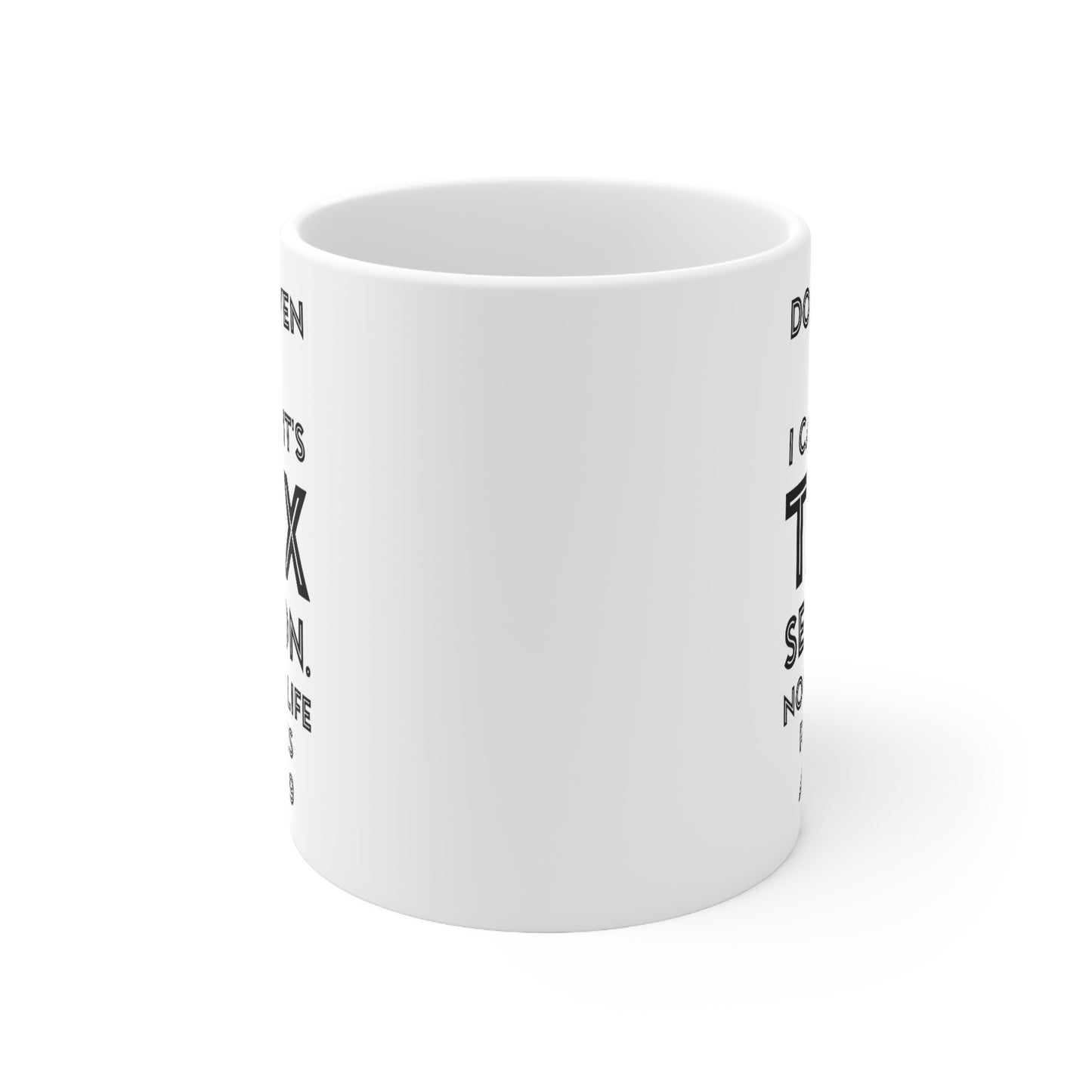 Tax Coffee Mug - Don't even ask I can't. It's Tax Season - Gag Gift For Tax Accountant Preparer