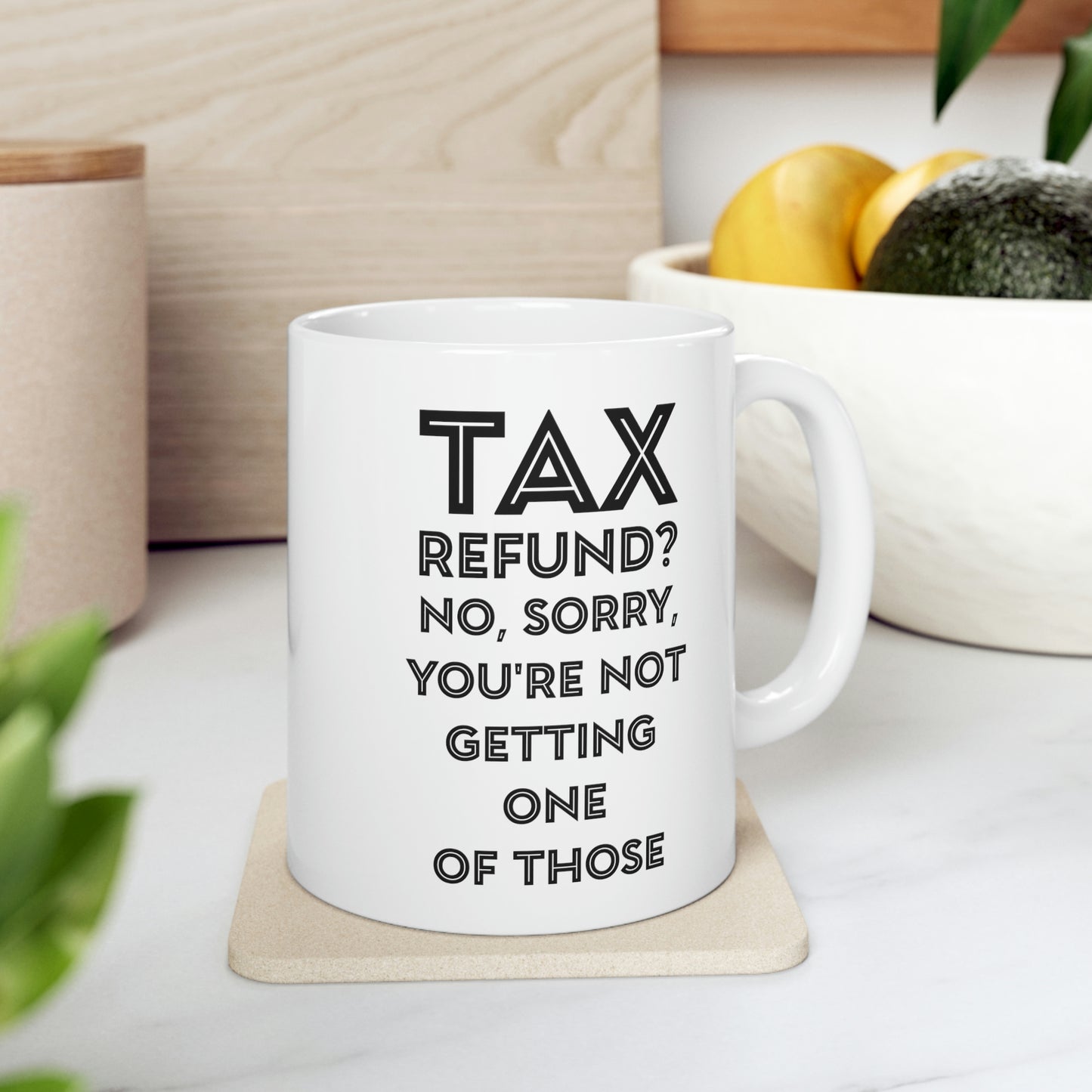 Tax Coffee Mug - Tax Refund - Gag Gift For Tax Accountant Preparer