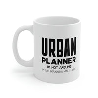 Load image into Gallery viewer, Funny Urban planner 11oz Coffee Mug - I&#39;m not arguing - Unique Inspirational Sarcasm Gift

