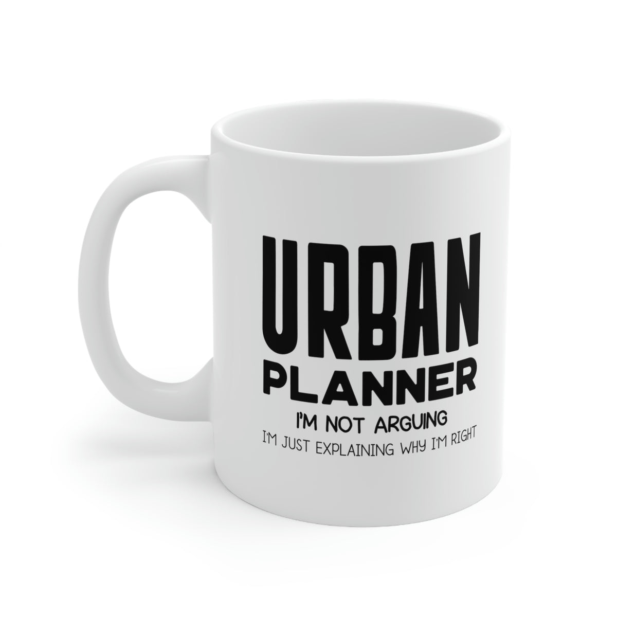 Funny Urban planner 11oz Coffee Mug - I'm not arguing - Unique Inspirational Sarcasm Gift