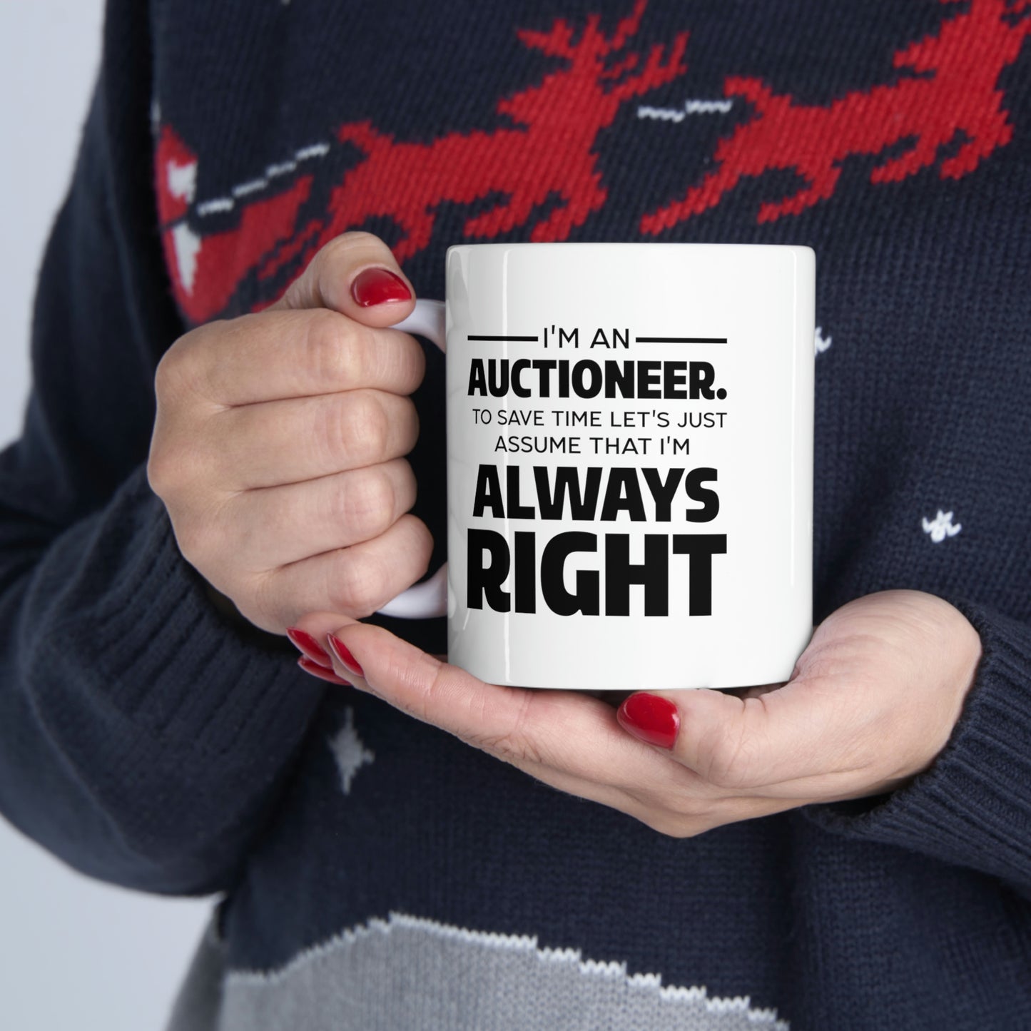 Auctioneer Gifts - I’m An Auctioneer. To Save Time Let’s Just Assume That I’m Always Right - Perfect Mugs For Men & Women
