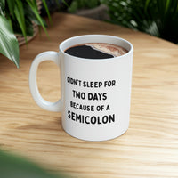 Load image into Gallery viewer, Coding Coffee Mug - Didn&#39;t sleep for two days because of a Semicolon Cup - Fun Gifts for PHP JavaScript Developer Men Women
