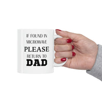 Load image into Gallery viewer, If Found In Microwave Please Return To Dad - Father’s Day Ceramic Coffee Cup

