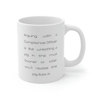 Load image into Gallery viewer, Funny Compliance officer 11oz Coffee Mug - Arguing With A Compliance officer Is Like Wrestling A Pig In The Mud - Best Inspirational Gifts and Sarcasm
